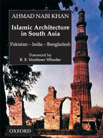 Islamic Architecture in South Asia: Pakistan-India-Bangladesh