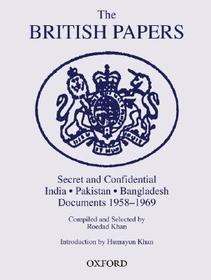 The British Papers: Secret and Confidential India- Pakistan-Bangladesh Documents 1958-1969
