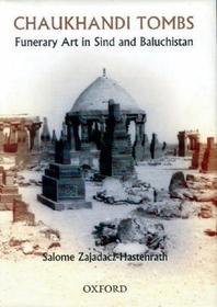 Chaukhandi Tombs: Funerary Art in Sinds and Baluchistan