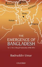 The Emergence of Bangladesh: Vol.2: Rise of Bengali Nationalism (1958-1971)