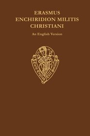 Erasmus Enchiridion Militis Christiani, an English Version: Enchiridion Militis Christiani an English Version
