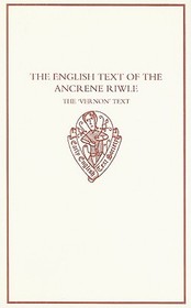The English Text of the Ancrene Riwle: The 'Vernon'Text