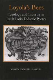 Loyola's Bees: Ideology and Industry in Jesuit Latin Didactic Poetry
