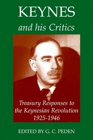 Keynes and his Critics: Treasury Responses to the Keynesian Revolution, 1925-1946