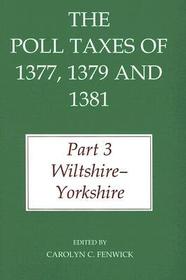 The Poll Taxes of 1377, 1379, and 1381: Part 3. Wiltshire - Yorkshire