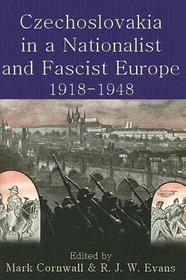 Czechoslovakia in a Nationalist and Fascist Europe, 1918-1948