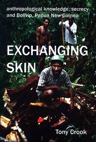 Anthropological Knowledge, Secrecy and Bolivip, Papua New Guinea: Exchanging Skin