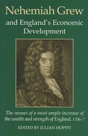 Nehemiah Grew and England's Economic Development: The Means of a Most Ample Increase of the Wealth and Strength of England, 1706-7