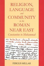 Religion, Language and Community in the Roman Near East 2010: Constantine to Muhammad