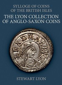 The Lyon Collection of Anglo-Saxon Coins The Lyon Collection of Anglo-Saxon Coins