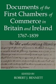 Documents of the First chambers of Commerce in Britain and Ireland, 1767-1839: A Compendium of the Study of Philosophy