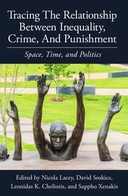 Tracing the Relationship between Inequality, Crime and Punishment: Space, Time and Politics Tracing the Relationship between Inequality, Crime and Punishment: Space, Time and Politics