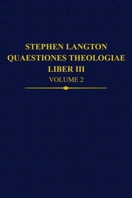 Stephen Langton, Quaestiones Theologiae: Liber III Volume 2: Liber III, Volume 2