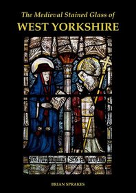 The Medieval Stained Glass of West Yorkshire The Medieval Stained Glass of West Yorkshire