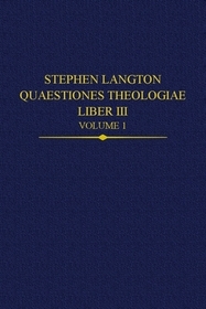 Stephen Langton, Quaestiones Theologiae: Liber III Volume 1: Liber III, Volume 1