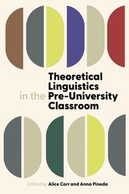 Theoretical Linguistics in the Pre-University Classroom Theoretical Linguistics in the Pre-University Classroom