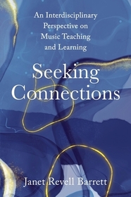 Seeking Connections: An Interdisciplinary Perspective on Music Teaching and Learning