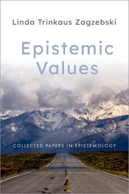 Epistemic Values: Collected Papers in Epistemology Epistemic Values: Collected Papers in Epistemology
