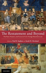 The Restatement and Beyond: The Past, Present, and Future of U.S. Foreign Relations Law
