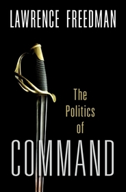 Command: The Politics of Military Operations from Korea to Ukraine Command: The Politics of Military Operations from Korea to Ukraine