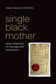 Single Black Mother: Queer Reflections on Marriage and Racial Justice