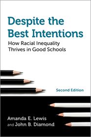 Despite the Best Intentions: How Racial Inequality Thrives in Good Schools, 2nd Edition Despite the Best Intentions: How Racial Inequality Thrives in Good Schools, 2nd Edition