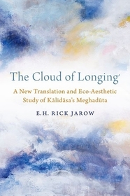 The Cloud of Longing: A New Translation and Eco-Aesthetic Study of Kalidasa's Meghaduta