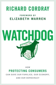 Watchdog: How Protecting Consumers Can Save Our Families, Our Economy, and Our Democracy