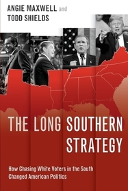 The Long Southern Strategy: How Chasing White Voters in the South Changed American Politics