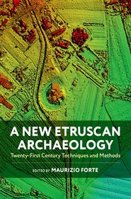 A New Etruscan Archaeology: Twenty-First Century Techniques and Methods