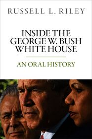 Inside the George W. Bush White House: An Oral History
