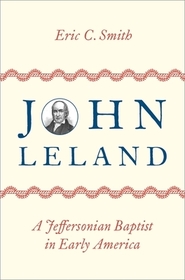 John Leland: A Jeffersonian Baptist in Early America