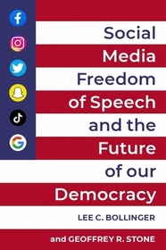 Social Media, Freedom of Speech, and the Future of our Democracy Social Media, Freedom of Speech, and the Future of our Democracy