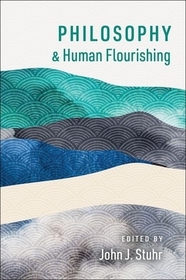 Philosophy and Human Flourishing Philosophy and Human Flourishing