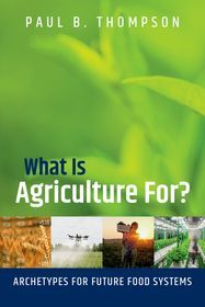 What Is Agriculture For?: Archetypes for Future Food Systems