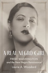 A Real Negro Girl: Fredi Washington and the New Negro Renaissance A Real Negro Girl: Fredi Washington and the New Negro Renaissance