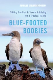 Blue-Footed Boobies: Sibling Conflict and Sexual Infidelity on a Tropical Island Blue-Footed Boobies: Sibling Conflict and Sexual Infidelity on a Tropical Island