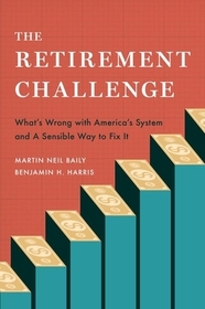 The Retirement Challenge: What's Wrong with America's System and A Sensible Way to Fix It