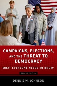 Campaigns, Elections, and the Threat to Democracy: What Everyone Needs to Know?