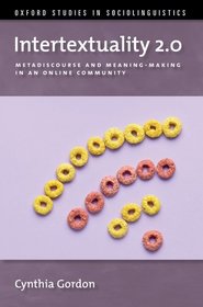 Intertextuality 2.0: Metadiscourse and Meaning-Making in an Online Community Intertextuality 2.0: Metadiscourse and Meaning-Making in an Online Community