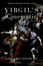 Virgil's Cinematic Art: Vision as Narrative in the Aeneid Virgil's Cinematic Art: Vision as Narrative in the Aeneid