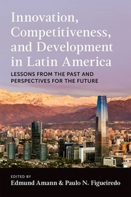 Innovation, Competitiveness, and Development in Latin America: Lessons from the Past and Perspectives for the Future