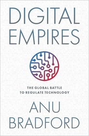 Digital Empires: The Global Battle to Regulate Technology Digital Empires: The Global Battle to Regulate Technology