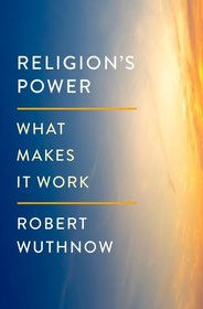 Religion's Power: What Makes It Work Religion's Power: What Makes It Work