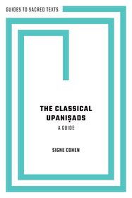 The Classical Upaniṣads: A Guide