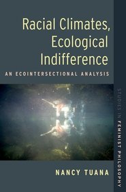 Racial Climates, Ecological Indifference: An Ecointersectional Analysis Racial Climates, Ecological Indifference: An Ecointersectional Analysis