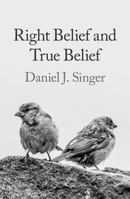 Right Belief and True Belief Right Belief and True Belief