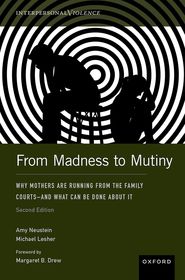 From Madness to Mutiny: Why Mothers Are Running from the Family Courts – and What Can Be Done about It