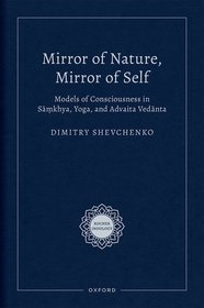 Mirror of Nature, Mirror of Self: Models of Consciousness in S??khya, Yoga, and Advaita Ved?nta