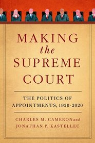 Making the Supreme Court: The Politics of Appointments, 1930-2020